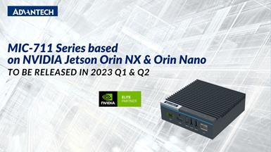 Advantech to Release MIC-711 Series Based on NVIDIA Jetson Orin NX in Q1 2023 and NVIDIA Jetson Orin Nano in Q2 2023